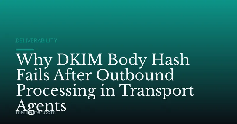 Why DKIM Body Hash Fails After Outbound Processing in Transport Agents