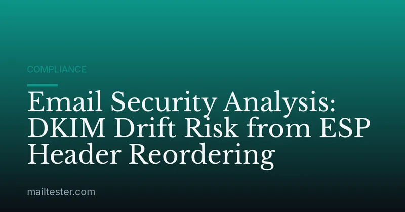 Email Security Analysis: DKIM Drift Risk from ESP Header Reordering