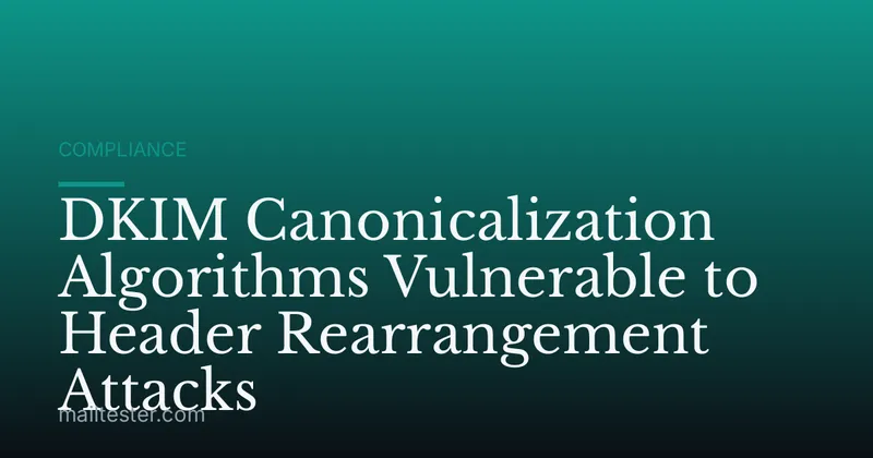 DKIM Canonicalization Algorithms Vulnerable to Header Rearrangement Attacks