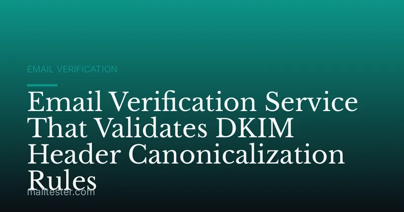Email Verification Service That Validates DKIM Header Canonicalization Rules