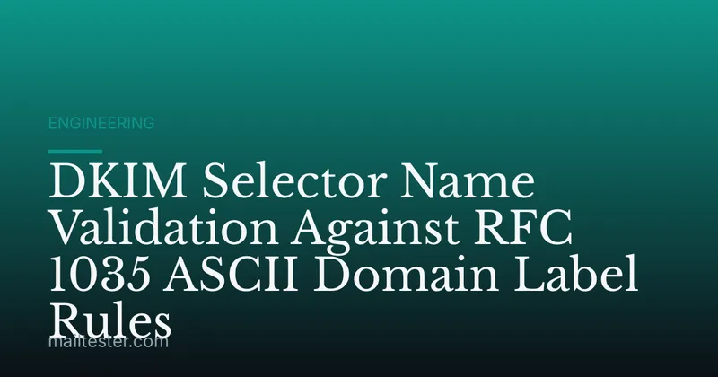 DKIM Selector Name Validation Against RFC 1035 ASCII Domain Label Rules