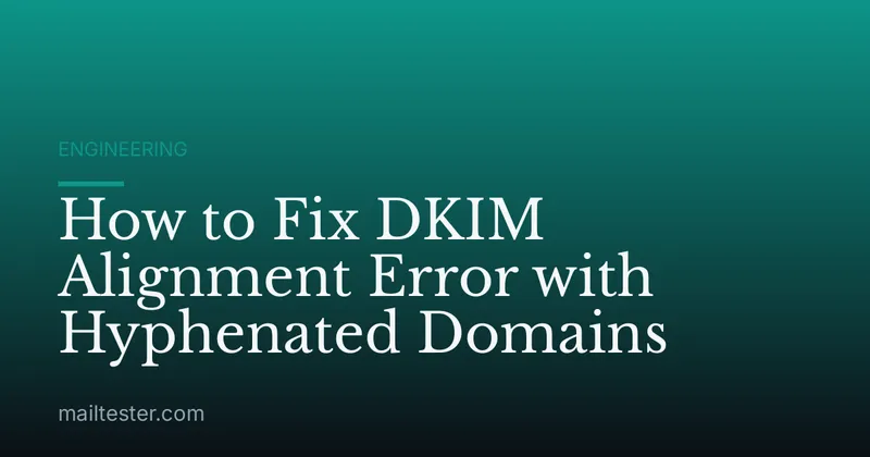How to Fix DKIM Alignment Error with Hyphenated Domains