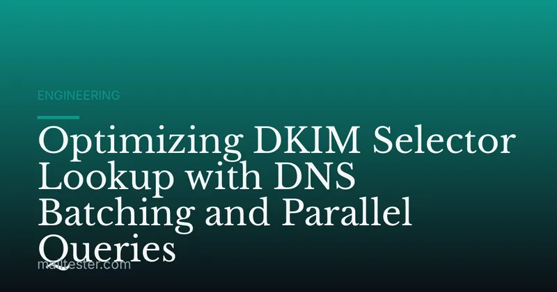Optimizing DKIM Selector Lookup with DNS Batching and Parallel Queries