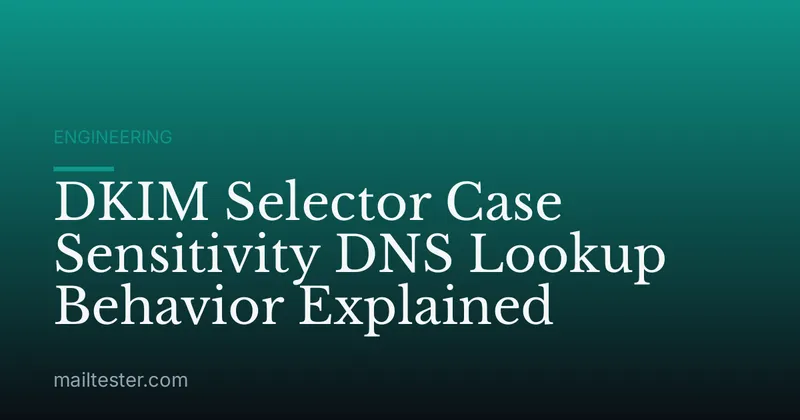 DKIM Selector Case Sensitivity DNS Lookup Behavior Explained