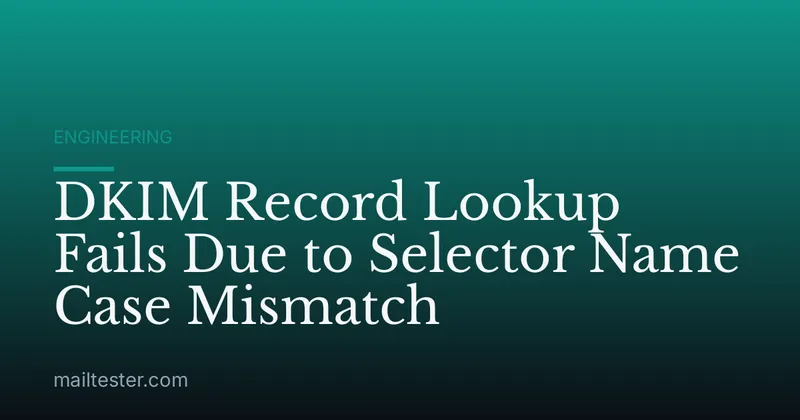 DKIM Record Lookup Fails Due to Selector Name Case Mismatch