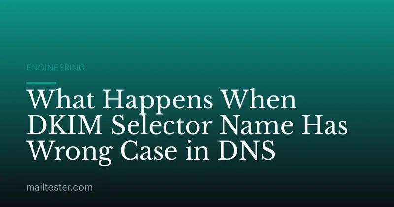 What Happens When DKIM Selector Name Has Wrong Case in DNS