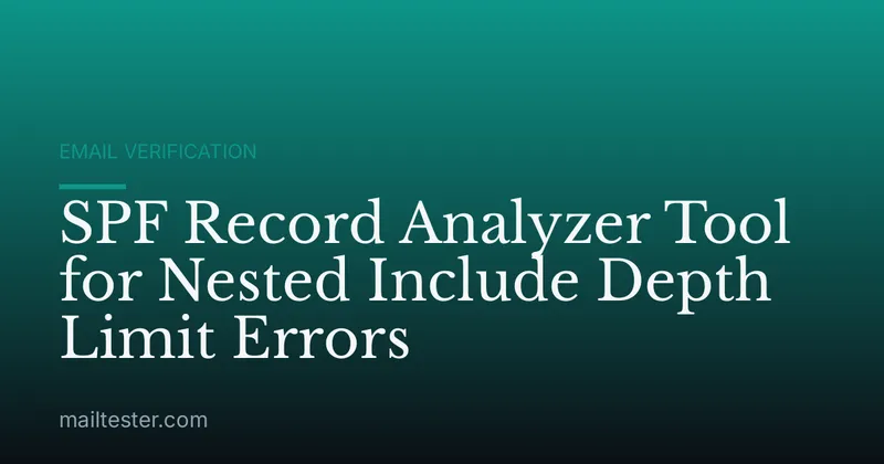 SPF Record Analyzer Tool for Nested Include Depth Limit Errors