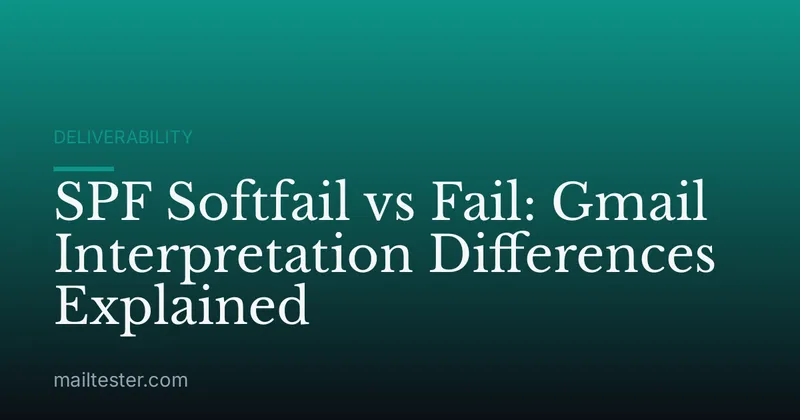 SPF Softfail vs Fail: Gmail Interpretation Differences Explained