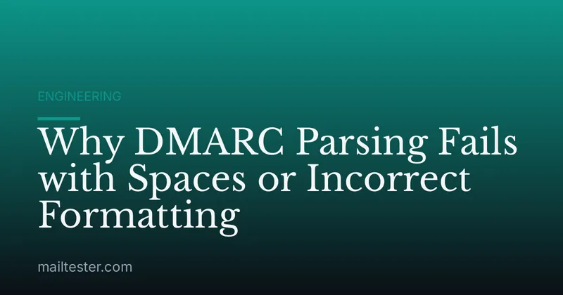 Why DMARC Parsing Fails with Spaces or Incorrect Formatting