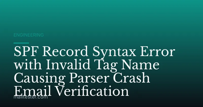 SPF Record Syntax Error with Invalid Tag Name Causing Parser Crash Email Verification