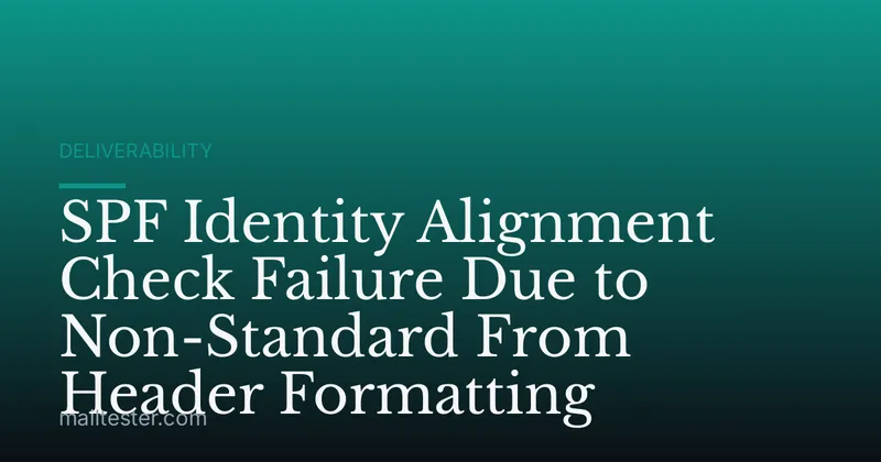 SPF Identity Alignment Check Failure Due to Non-Standard From Header Formatting