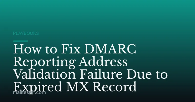 How to Fix DMARC Reporting Address Validation Failure Due to Expired MX Record