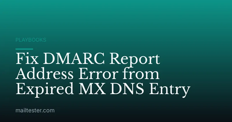 Fix DMARC Report Address Error from Expired MX DNS Entry