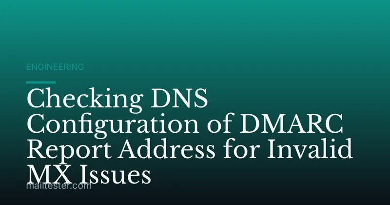 Checking DNS Configuration of DMARC Report Address for Invalid MX Issues