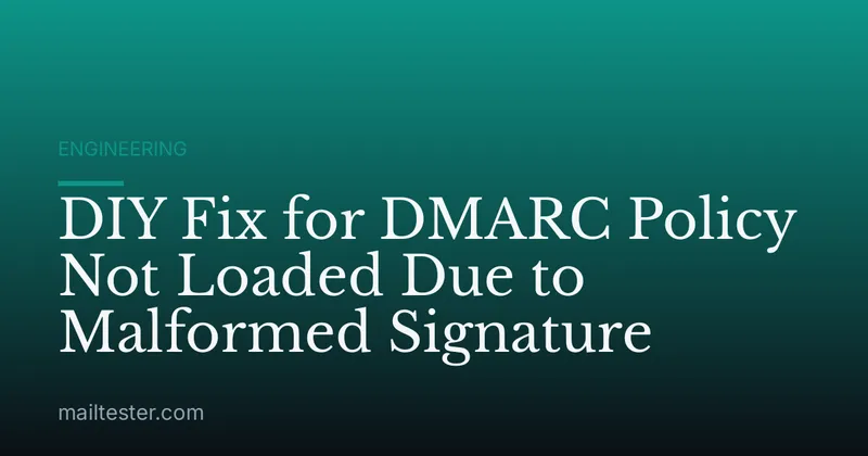 DIY Fix for DMARC Policy Not Loaded Due to Malformed Signature