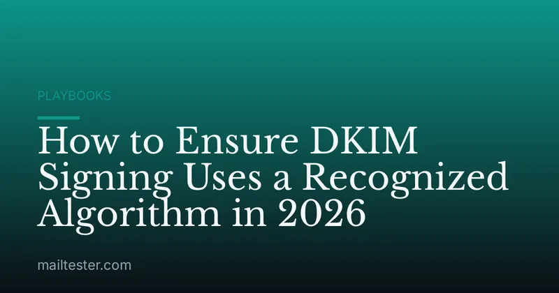How to Ensure DKIM Signing Uses a Recognized Algorithm in 2026