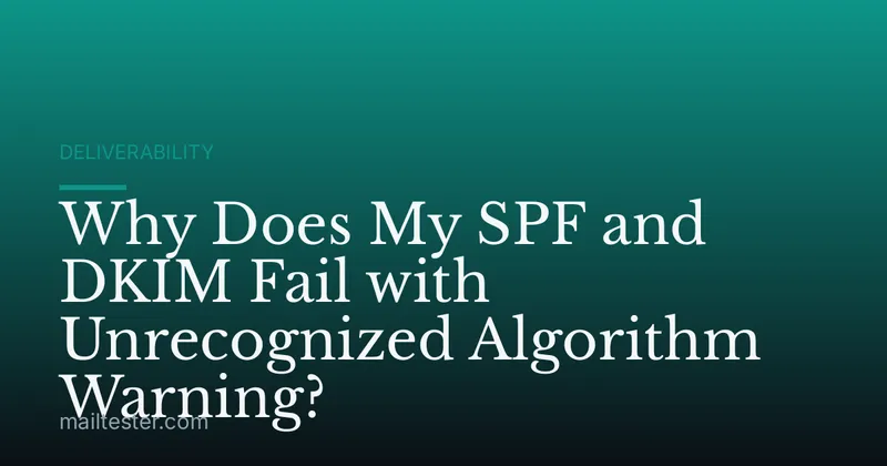 Why Does My SPF and DKIM Fail with Unrecognized Algorithm Warning?