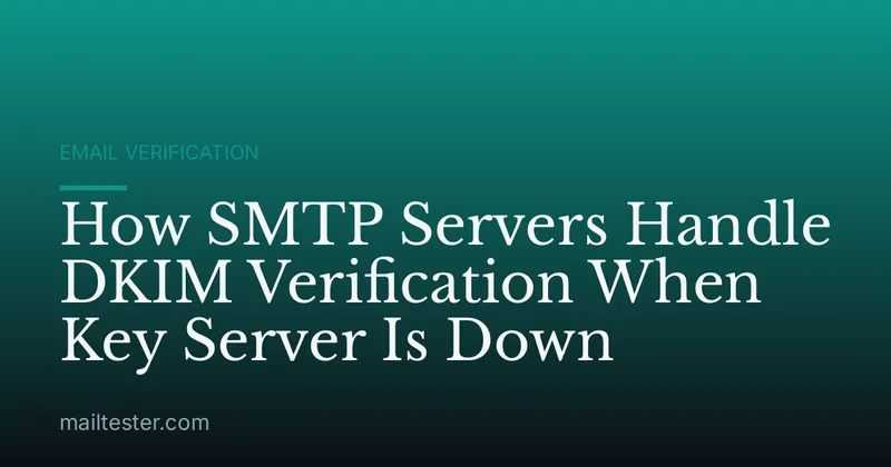 How SMTP Servers Handle DKIM Verification When Key Server Is Down