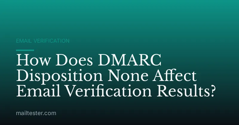 How Does DMARC Disposition None Affect Email Verification Results?