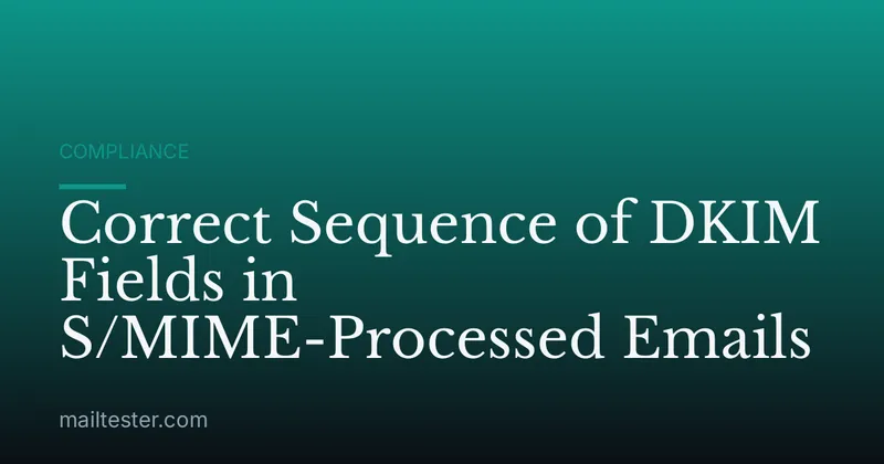 Correct Sequence of DKIM Fields in S/MIME-Processed Emails