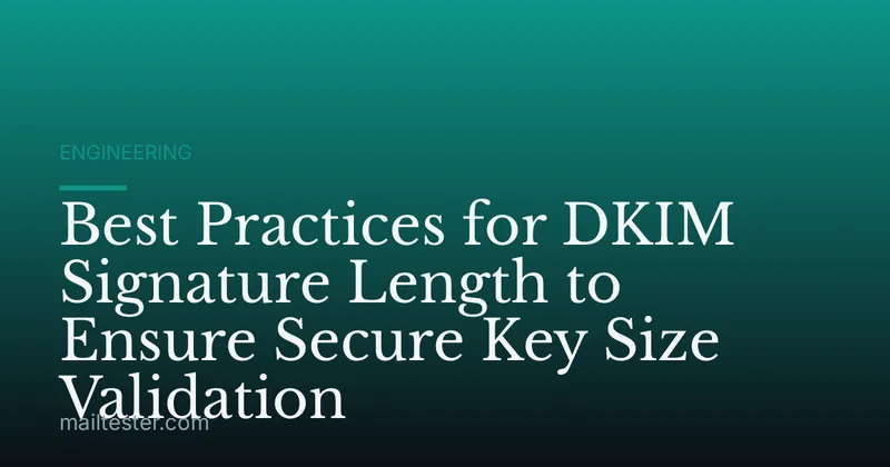 Best Practices for DKIM Signature Length to Ensure Secure Key Size Validation
