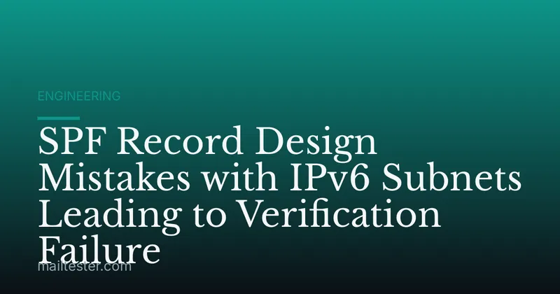 SPF Record Design Mistakes with IPv6 Subnets Leading to Verification Failure
