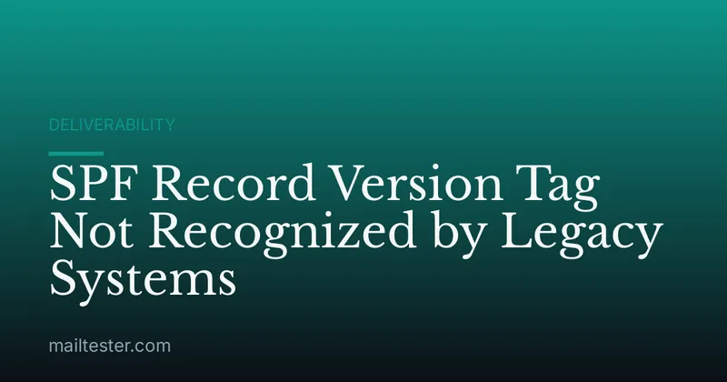 SPF Record Version Tag Not Recognized by Legacy Systems
