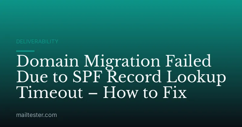 Domain Migration Failed Due to SPF Record Lookup Timeout – How to Fix