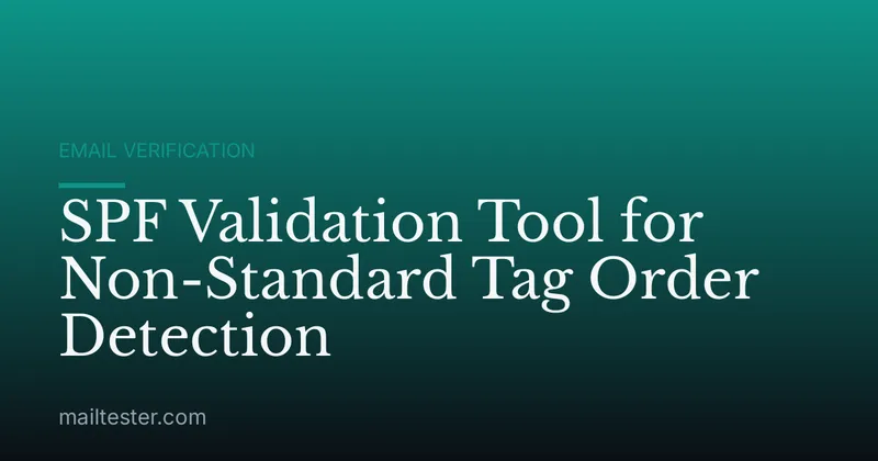 SPF Validation Tool for Non-Standard Tag Order Detection