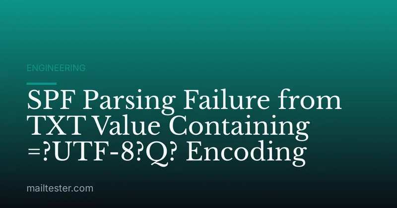 SPF Parsing Failure from TXT Value Containing =?UTF-8?Q? Encoding