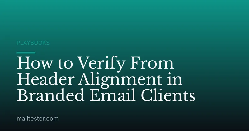 How to Verify From Header Alignment in Branded Email Clients