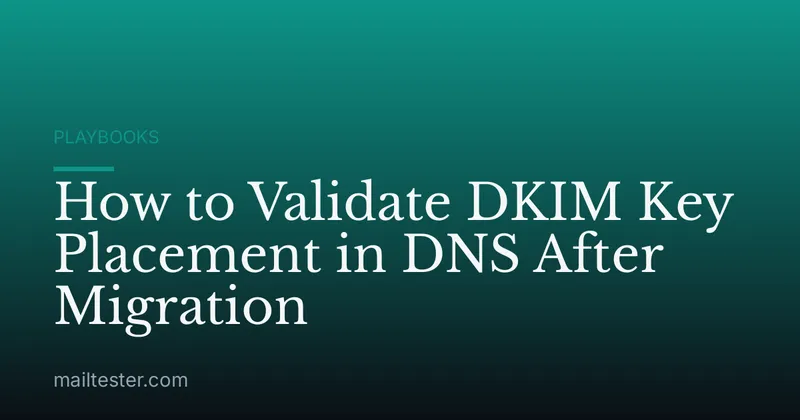 How to Validate DKIM Key Placement in DNS After Migration