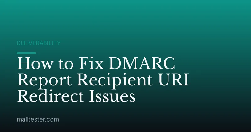 How to Fix DMARC Report Recipient URI Redirect Issues