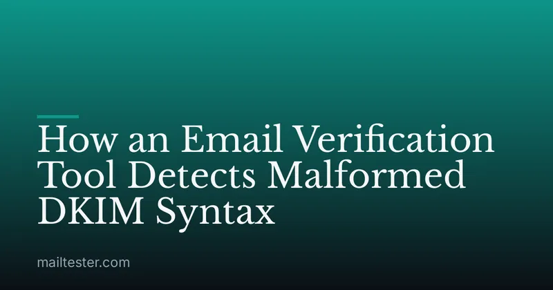 How an Email Verification Tool Detects Malformed DKIM Syntax