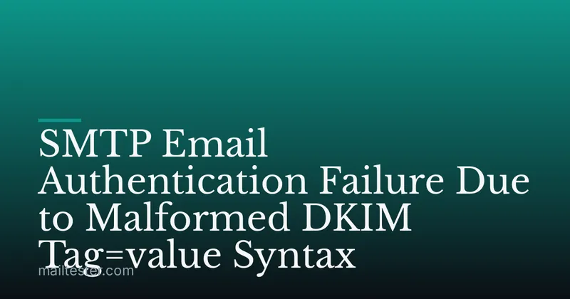 SMTP Email Authentication Failure Due to Malformed DKIM Tag=value Syntax
