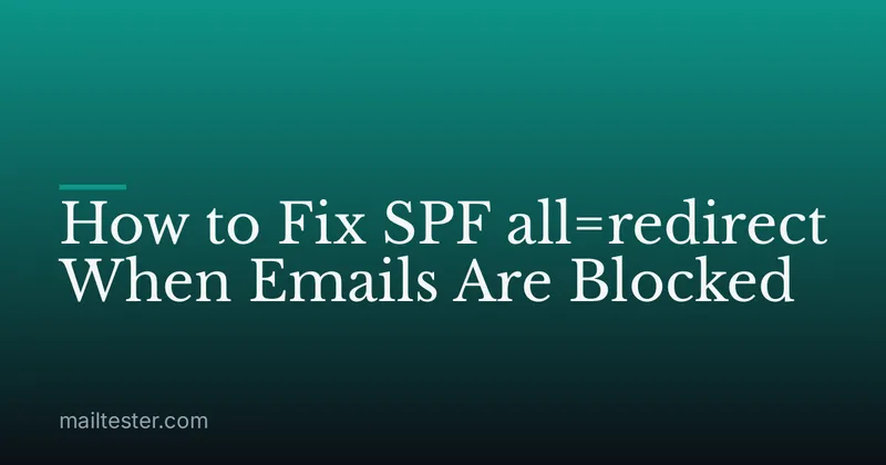 How to Fix SPF all=redirect When Emails Are Blocked