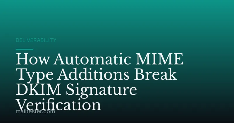 How Automatic MIME Type Additions Break DKIM Signature Verification