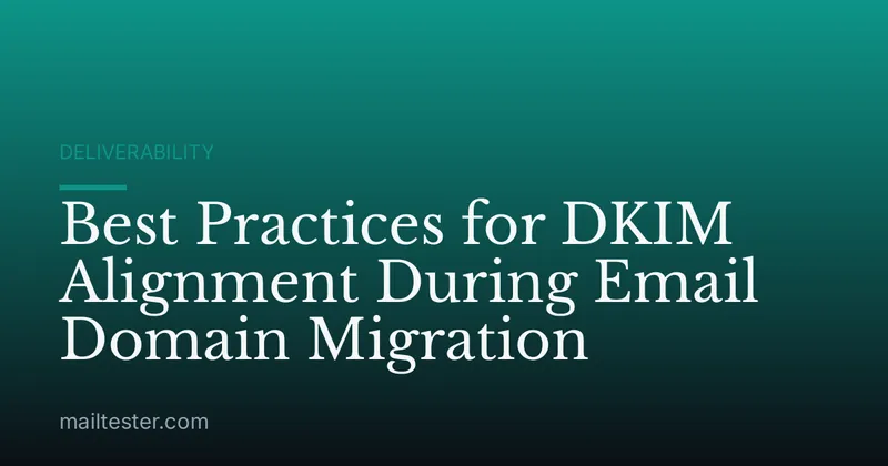 Best Practices for DKIM Alignment During Email Domain Migration