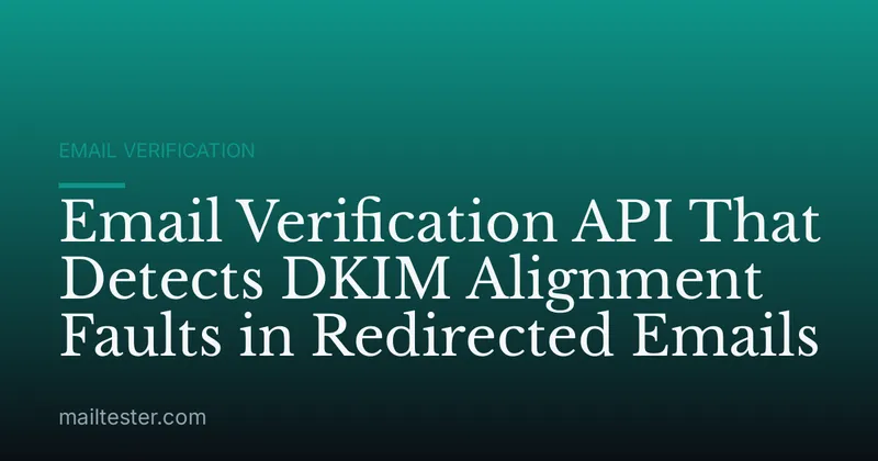 Email Verification API That Detects DKIM Alignment Faults in Redirected Emails