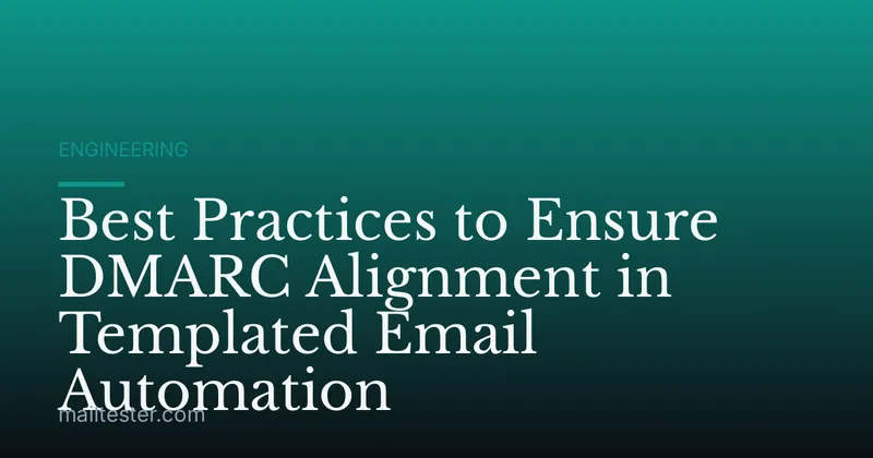 Best Practices to Ensure DMARC Alignment in Templated Email Automation