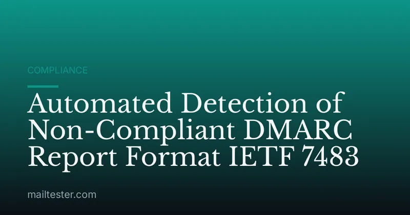 Automated Detection of Non-Compliant DMARC Report Format IETF 7483