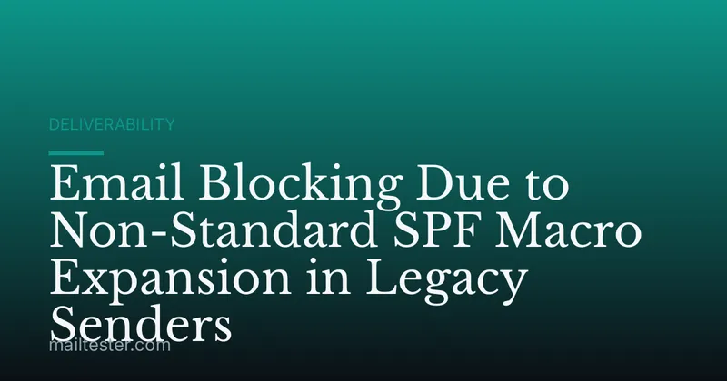 Email Blocking Due to Non-Standard SPF Macro Expansion in Legacy Senders