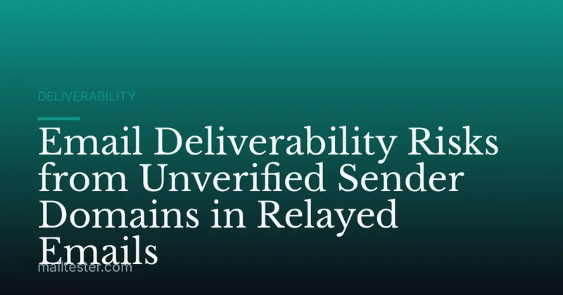 Email Deliverability Risks from Unverified Sender Domains in Relayed Emails