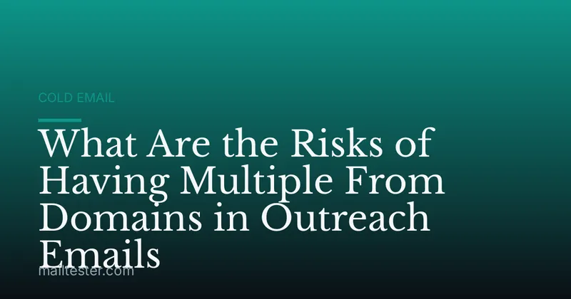 What Are the Risks of Having Multiple From Domains in Outreach Emails
