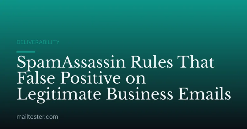SpamAssassin Rules That False Positive on Legitimate Business Emails