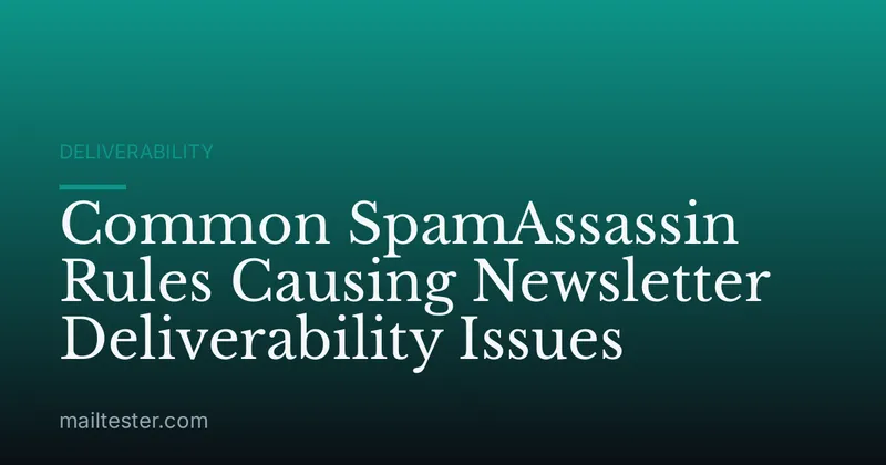 Common SpamAssassin Rules Causing Newsletter Deliverability Issues