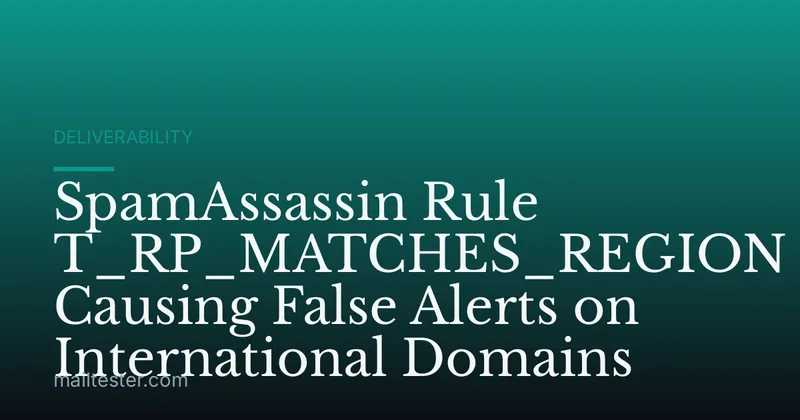 SpamAssassin Rule T_RP_MATCHES_REGION Causing False Alerts on International Domains