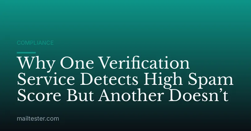 Why One Verification Service Detects High Spam Score But Another Doesn’t