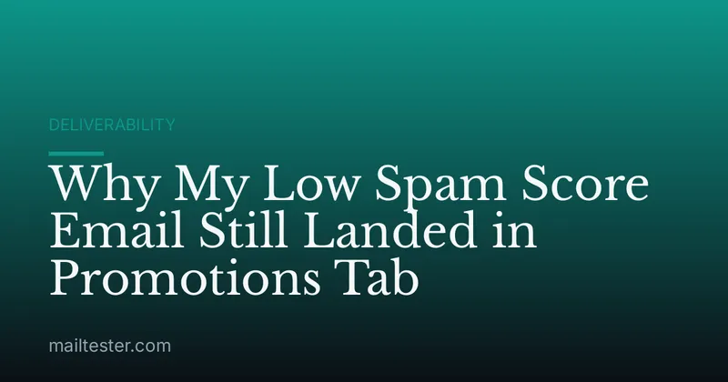 Why My Low Spam Score Email Still Landed in Promotions Tab