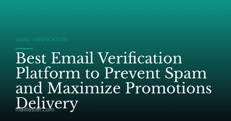 Best Email Verification Platform to Prevent Spam and Maximize Promotions Delivery